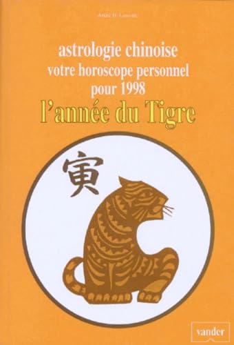 Astrologie Chinoise. Votre Horoscope Personnel Pour 1998, L'Annee Du Tigre book