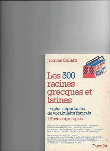 Les cinq cents racines grecques et latines les plus importantes du vocabulaire français. Vol. 1. Racines grecques Books