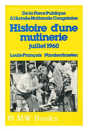 Histoire d'une mutinerie : de la force publique à l'armée nationale congolaise, juillet 1960 book
