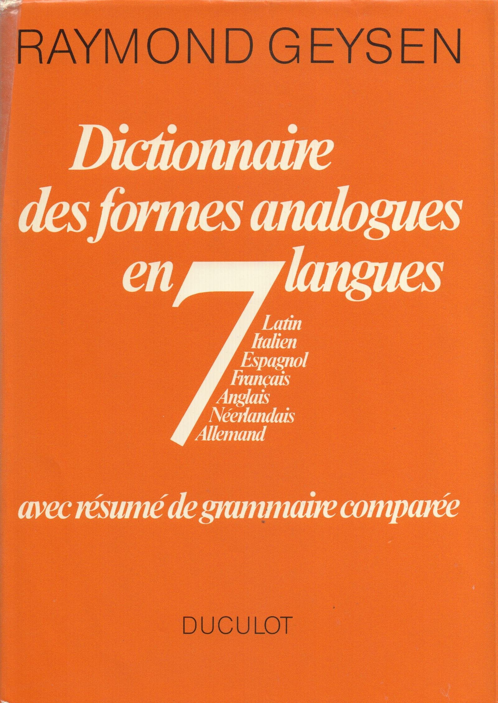 Dictionnaire des formes analogues en 7 langues: Latin, Italien, Espagnol, Français, Anglais, Néerlandais, Allemand : avec résumé de grammaire comparée book