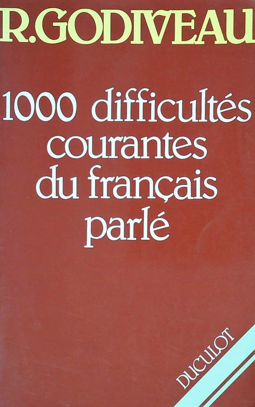 1000 Difficultes Courantes Du Francais Parle. En Syntaxe, Vocabulaire Et Prononciation, 2eme Edition 1989 book