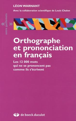 Orthographe et prononciation en français: Les 12 000 mots qui ne se prononcent pas comme ils s'écrivent Learning & Reference