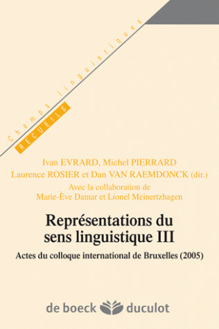 Représentations du sens linguistique III : actes du colloque international de Bruxelles (2005) book