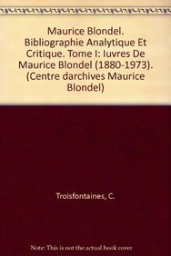 Maurice Blondel. Bibliographie Analytique Et Critique. Tome I: Iuvres De Maurice Blondel (1880-1973). Philosophy