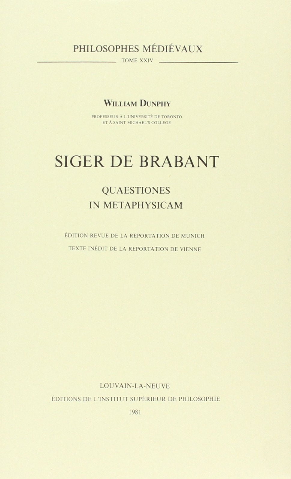 Siger De Brabant: Quaestiones in Metaphysicam: Edition Revue De La Reportation De Munich: Texte Inedit De La Reportation De Vienne. (Philosophes Medievaux, Band 24) Philosophy