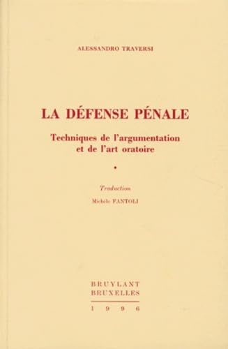 La défense pénale: Techniques de l'argumentation et de l'art oratoire book