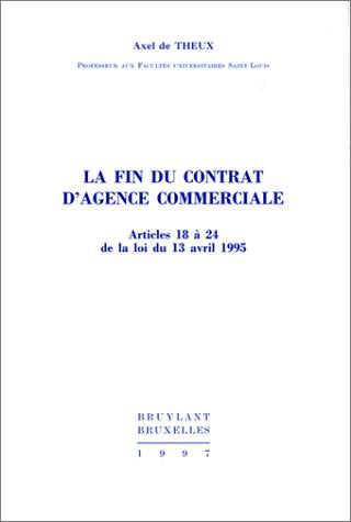 La fin du contrat d'agence commerciale articles 18 a 24 de la loi du 13 avril 1995 Books
