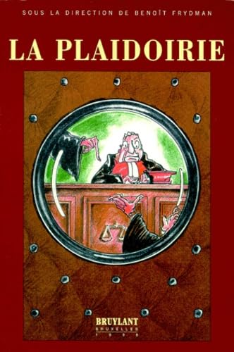 La Plaidoirie. Actes Du Colloque Du Centre De Philosophie Du Droit De L'U.L.B. Books