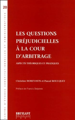 Les Questions Prejudicielles A La Cour D'Arbitrage. Aspects Theoriques Et Pratiques book