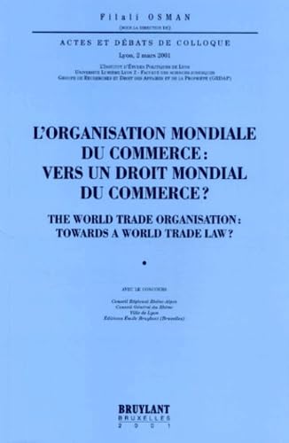 L'Organisation Mondiale Du Commerce : Vers Un Droit Mondial Du Commerce ? : The World Trade Organisation : Towards A World Trade Law ? book
