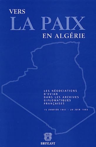 Vers la paix en Algérie: Les négociations d'Evian dans les archives diplomatiques françaises (15 janvier 1961-29 juin 1962) book