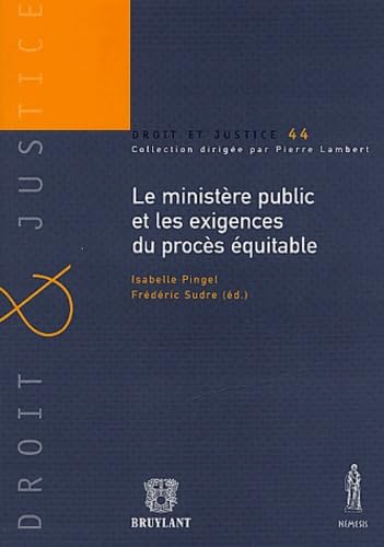 LE MINISTÈRE PUBLIC ET LES EXIGENCES DU PROCÈS ÉQUITABLE: DROIT ET JUSTICE N°44. Law