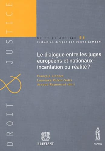 DIALOGUE ENTRE LES JUGES EUROPÉENS ET NATIONAUX : INCANTATION OU RÉALITÉ ?: SOUS LA DIRECTION DE FRANÇOIS LICHÈRE, LAURENCE POTVIN-SOLIS ET DE ARNAUD RAYNOU book