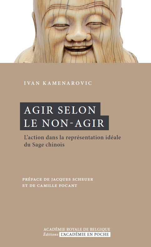 Agir selon le non-agir: L'action dans la représentation idéale du Sage chinois Philosophy