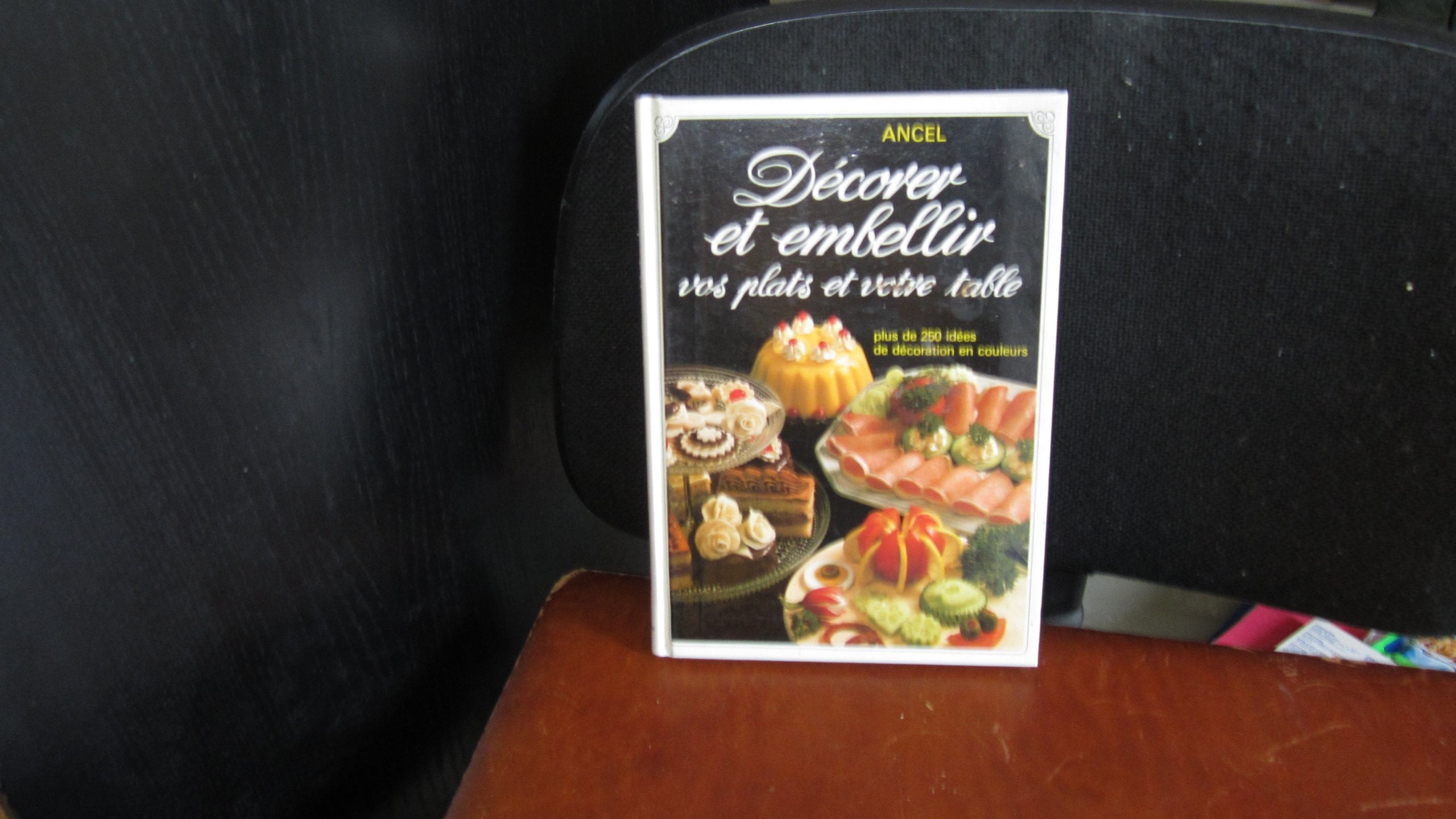 Décorer et embellir vos plats et votre table : plus de 250 idées de décoration en couleurs book