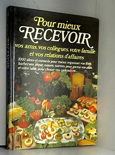 Pour mieux recevoir : 1000 idées et conseils pour mieux organiser vos fêtes, barbecues, pique-niques, soirées, pour garnir vos plats et votre table, pour choisir vos cadeaux, etc book
