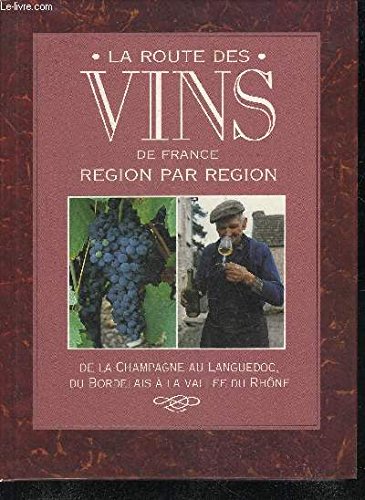 LA ROUTE DES VINS DE FRANCE REGION PAR REGION - DE LA CHAMPAGNE AU LANGUEDOC DU BORDELAIS A LA VALLEE DU RHONE. Books