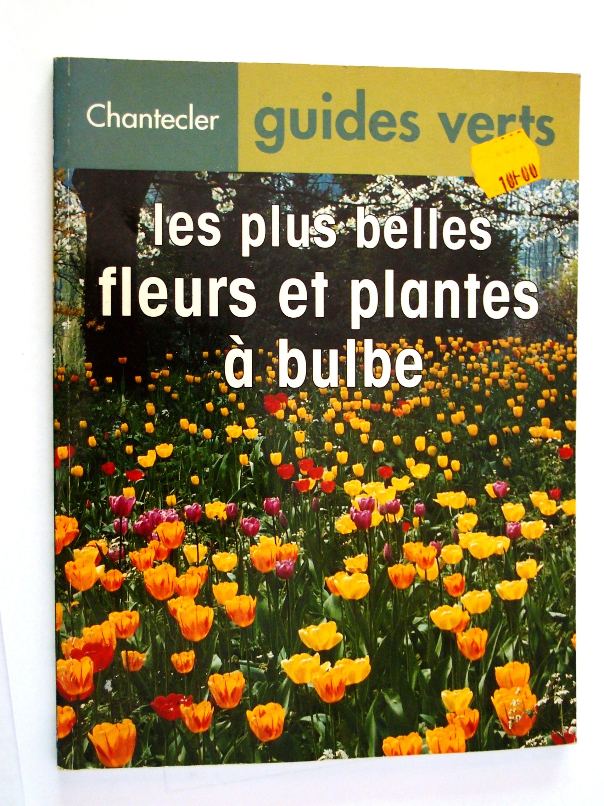 Guides verts 4. Les plus belles fleurs et plantes à bulbe Garden & Plants