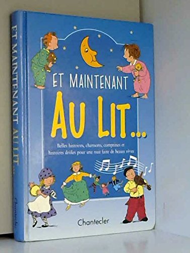 Et Maintenant Au Lit... Belles Histoires, Chansons, Comptines Et Histoires Droles Pour Une Nuit Faite De Beaux Reves book