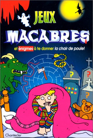 Jeux Macabres Et Enigmes A Te Donner La Chair De Poule ! De 9 A 12 Ans book