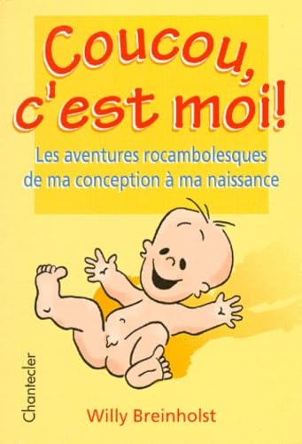 Coucou, C'Est Moi ! Les Aventures Rocambolesques De Ma Conception A Ma Naissance book