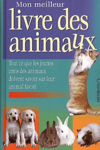 Mon Meilleur Livre Des Animaux. Tout Ce Que Les Jeunes Amis Des Animaux Doivent Savoir Sur Leur Animal Favori Books