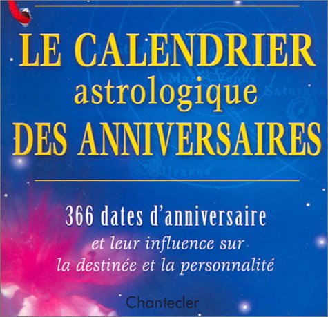 Le calendrier astrologique des anniversaires : 366 dates d'anniversaire et leur influence sur la destinée et la personnalité book