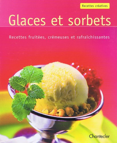 Recettes créatives Glaces et sorbets: Recettes fruitées, crémeuses et rafraîchissantes. book