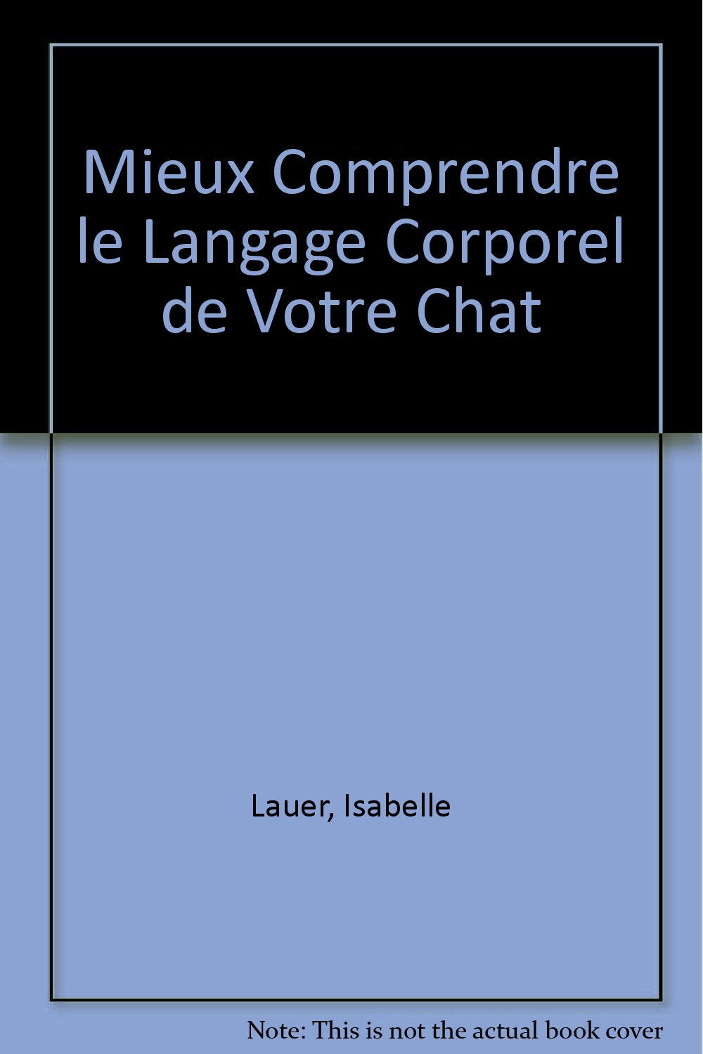 Mieux comprendre le langage corporel de votre chat: Éviter les problèmes de comportement • Mieux communiquer • Développer une relation optimale avec votre protégé. book