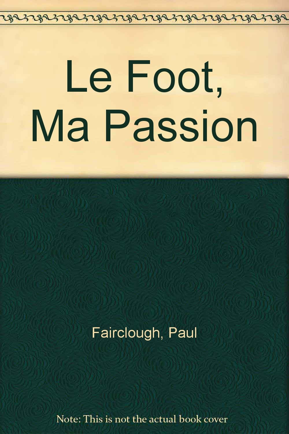 Le foot, ma passion: Exercices et conseils pour le jeune attaquant - défenseur - gardien de but Leisure & Fun