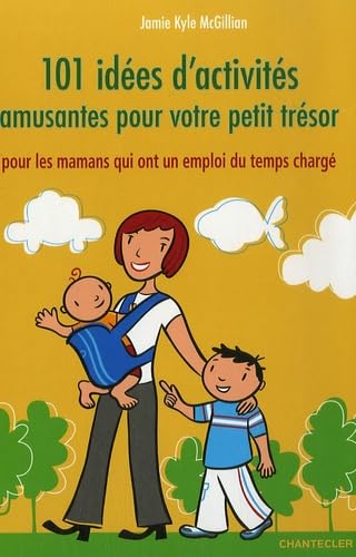 101 idées d'activités amusantes pour votre petit trésor: Pour les mamans qui ont un emploi du temps chargé book