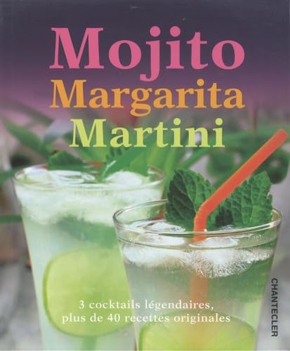 Mojito, Margarita, Martini: 3 cocktails légendaires, plus 40 recettes originales Leisure, Home & Garden