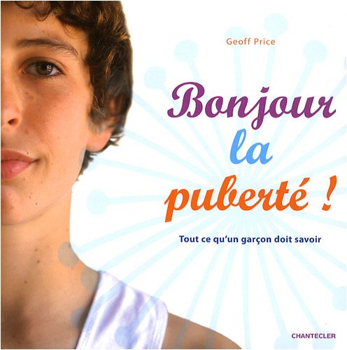 Bonjour la puberté !: Tout ce qu'un garçon doit savoir book