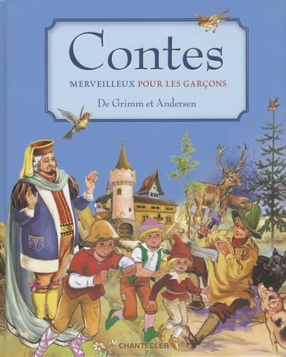 Contes merveilleux pour les garçons De Grimm et Andersen: Les plus belles histoires de Grimm et d'Andersen, réservées aux garçons ! Fairy Tales & Legends
