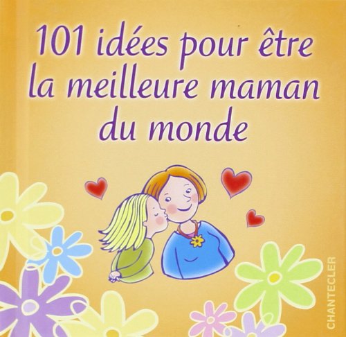 101 idees pour être la meilleure maman du monde book