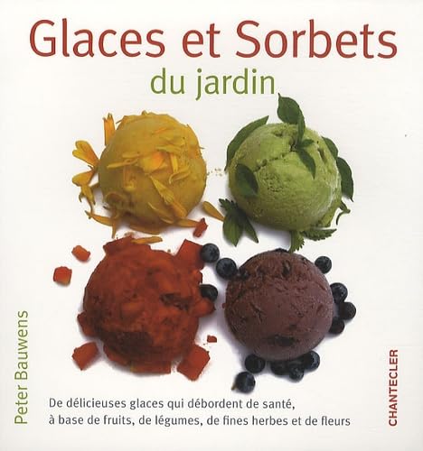 Glaces et sorbets du jardin: De délicieuses glaces débordantes de santé à base de fruits, de légumes, de fines herbes et de fleurs Leisure, Home & Garden