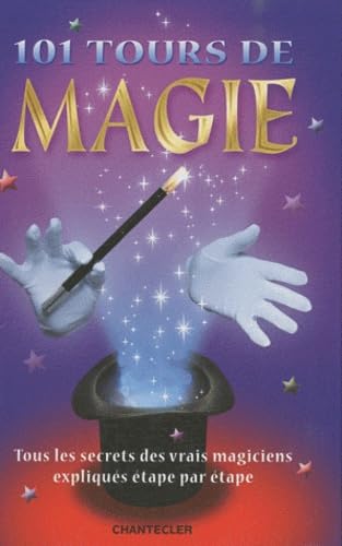 101 tours de magie: Tous les secrets des vrais magiciens expliqués étape par étape Leisure & Fun