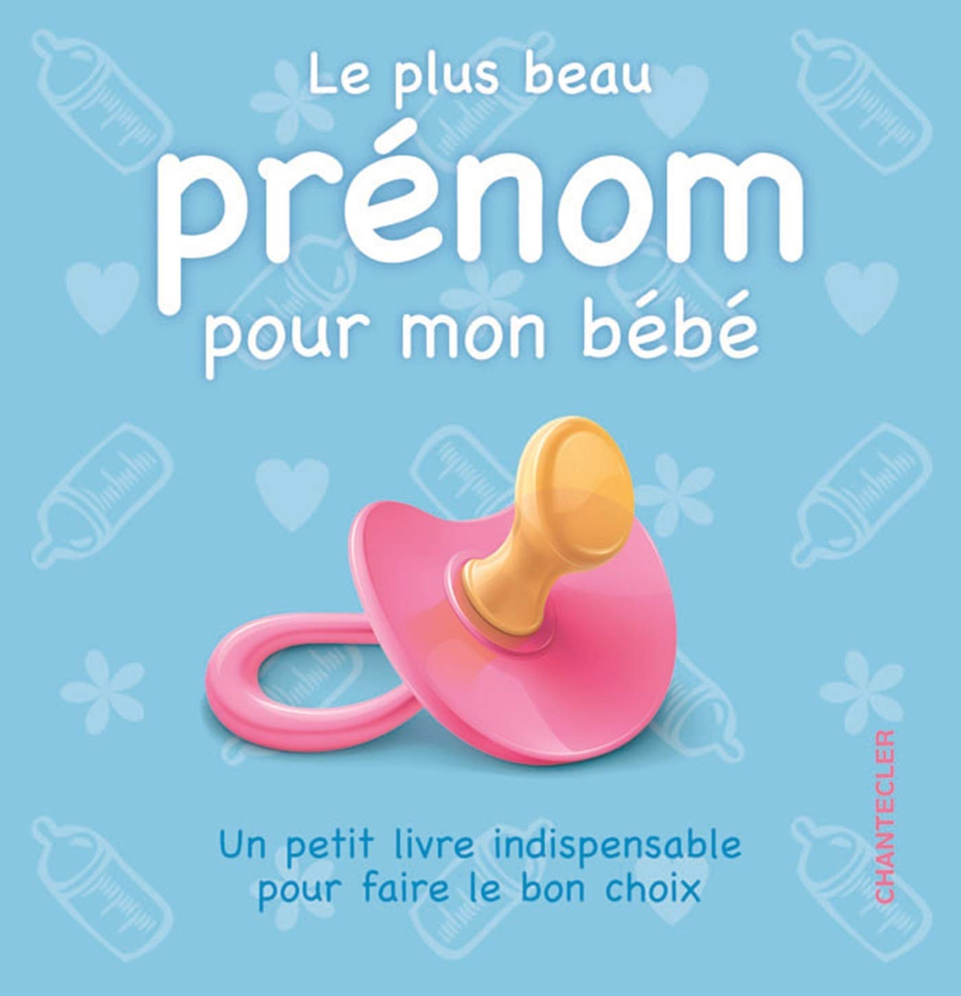 Le plus beau prénom pour mon bébé: Un petit livre indispensable pour faire le bon choix Parents & Children