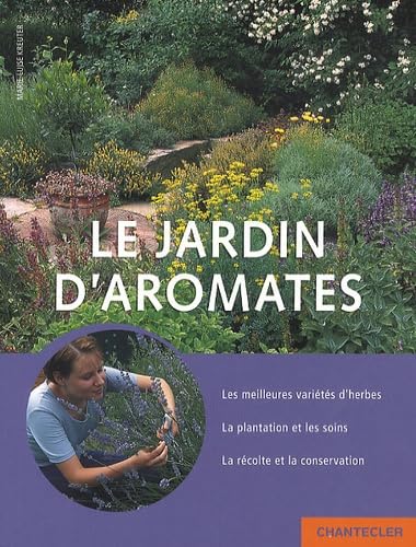 Le jardin d'aromates: Les meilleures variétés d'herbes - La plantation et les soins - La récolte et la conservation Leisure, Home & Garden