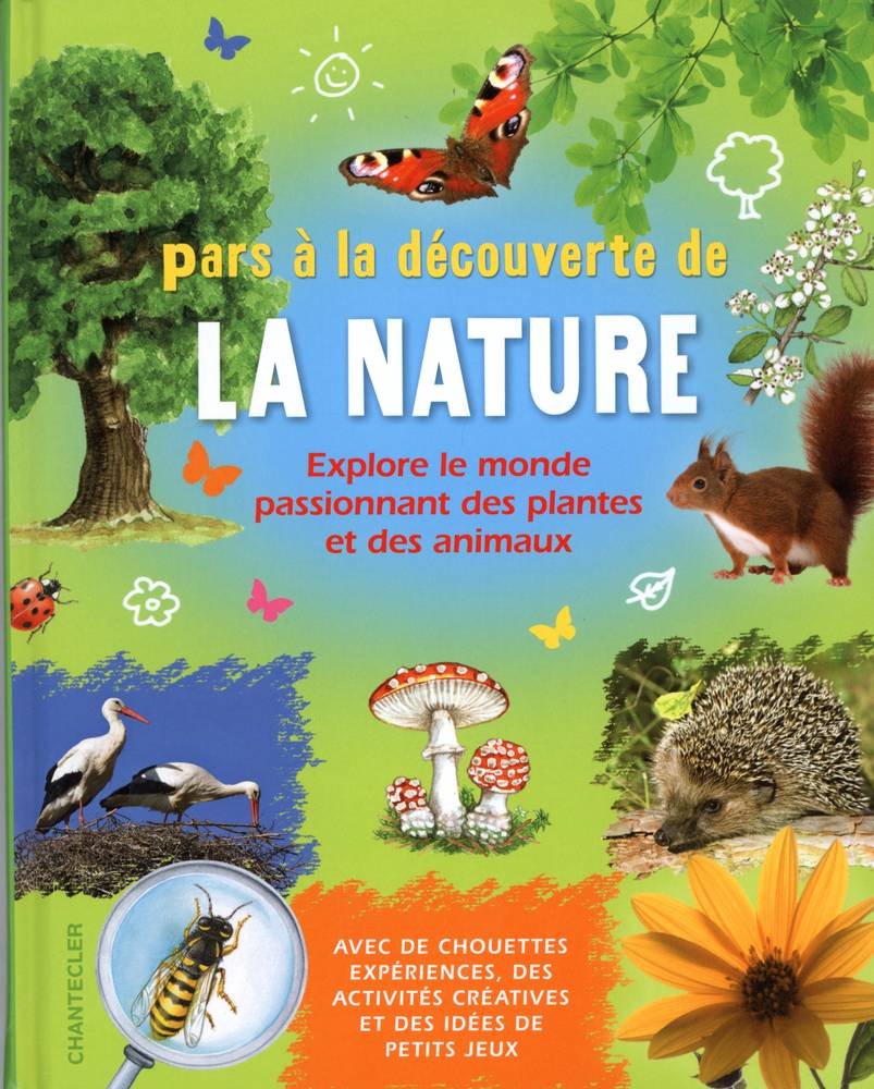 Pars à la découverte de la nature: Explore le monde passionnant des plantes et des animaux - avec de chouettes expériences, des activités créatives et des idées de petits jeux Non-fiction