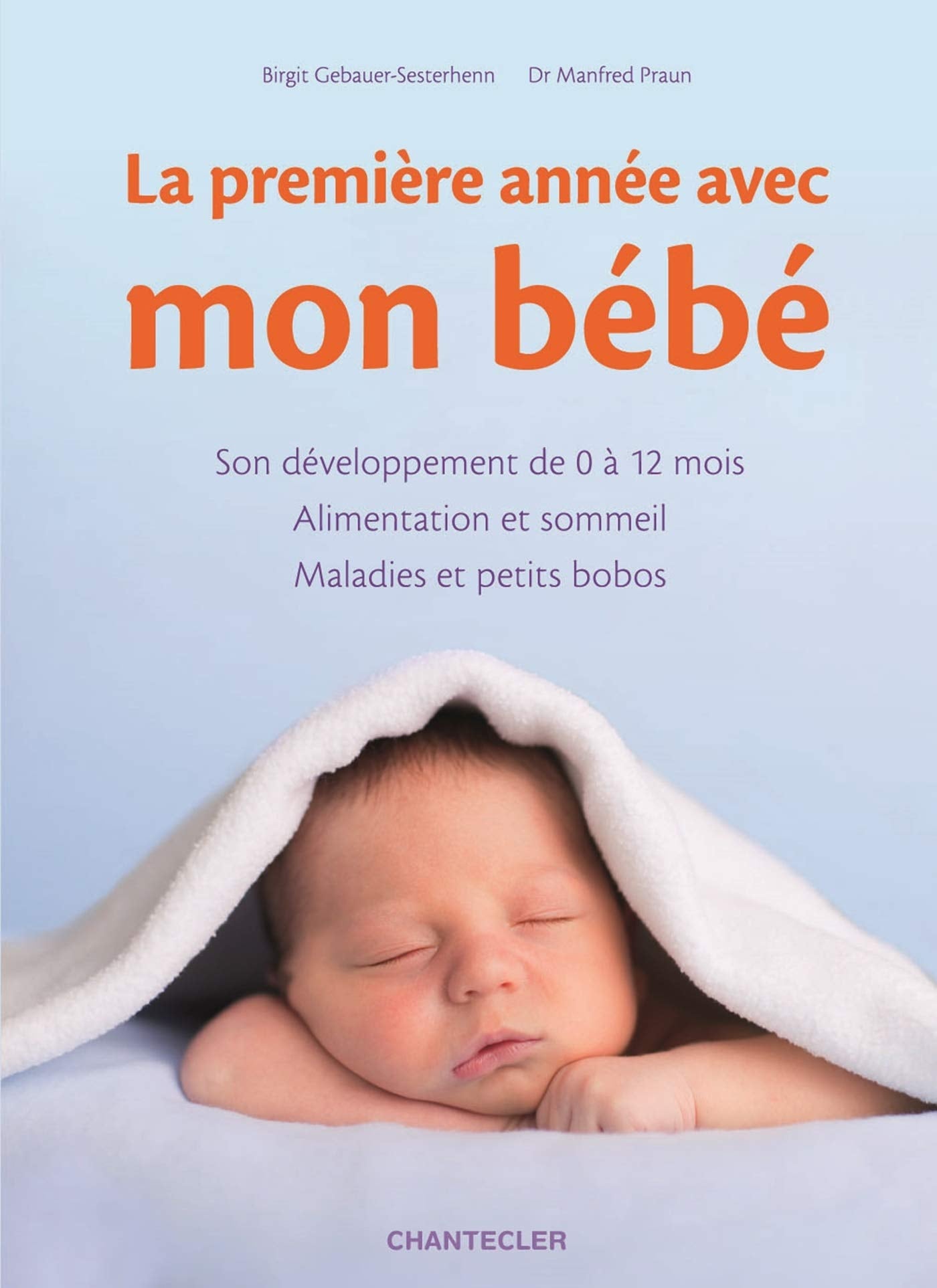 La première année avec mon bébé: Son développement de 0 à 12 mois - Alimentation et sommeil - Maladies et petits bobos Parents & Children