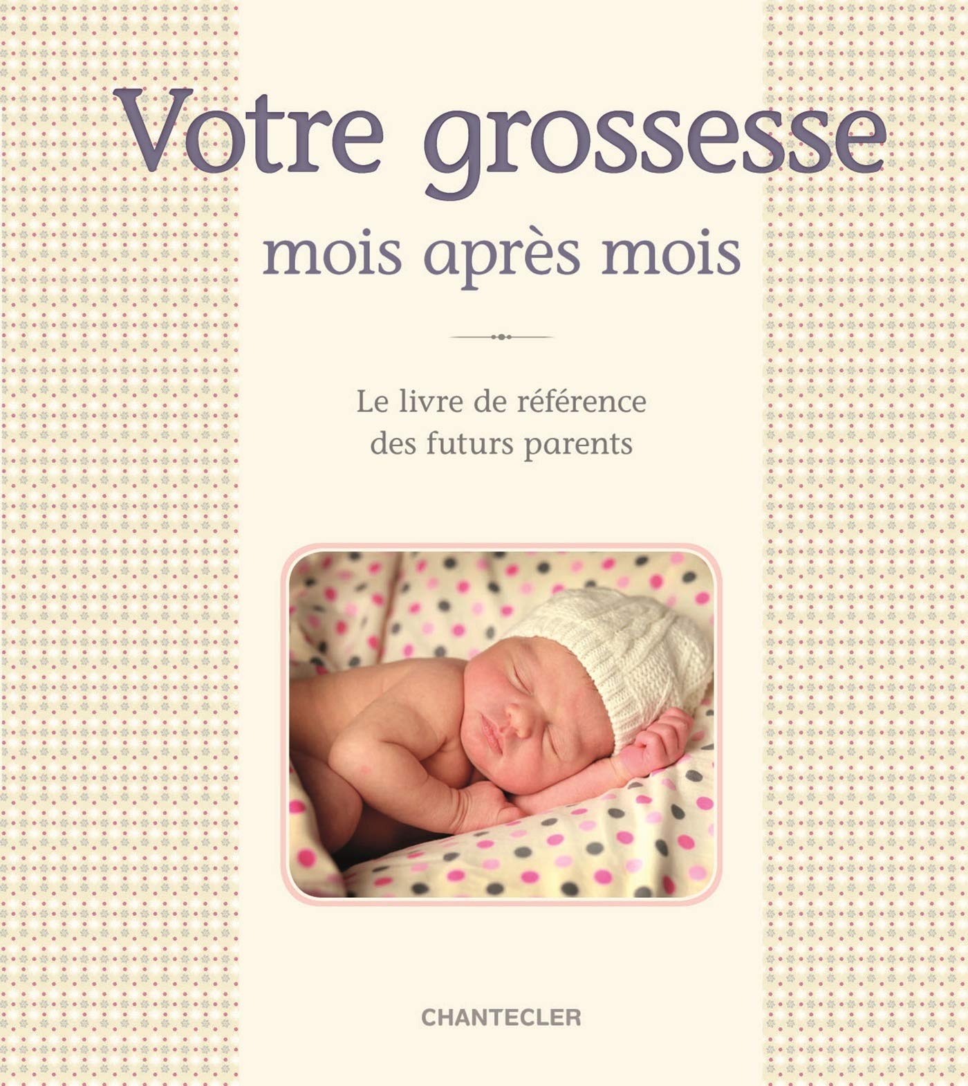 Votre grossesse mois après mois: le livre de référence des futurs parents Parents & Children