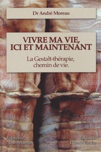 Vivre ma vie, ici et maintenant: La Gestalt-thérapie, chemin de vie Self-help