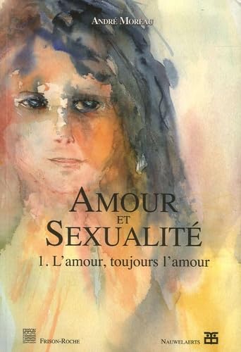 Amour et sexualité: Tome 1, L'amour, toujours l'amour book