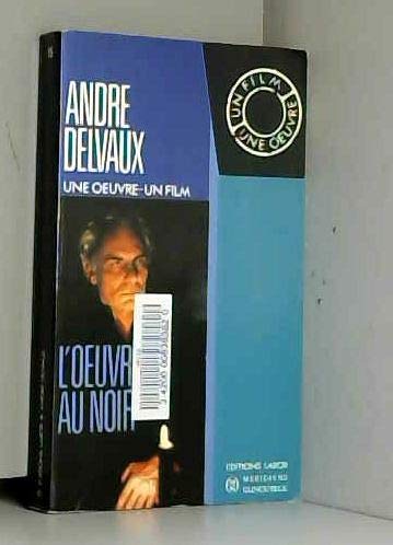 André Delvaux, une oeuvre, un film : L'Oeuvre au noir book