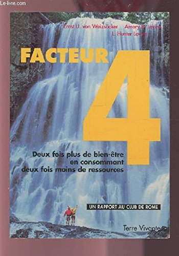 FACTEUR 4 - DEUX FOIS PLUS DE BIEN ETRE EN CONSOMMANT DEUX FOIS MOINS DE RESSOURCES. book