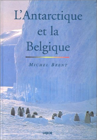 L'Antarctique et la Belgique: Cent ans d'histoire, de recherches et de mystères book