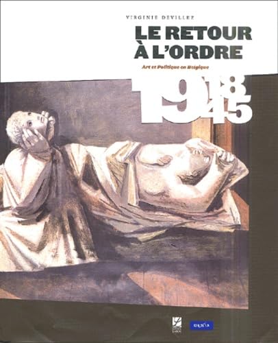 Le retour à l'ordre: Art et politique en Belgique 1918-1945 book