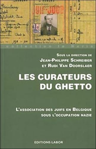 Les curateurs du ghetto: L'association des juifs en Belgique sous l'occupation nazie book