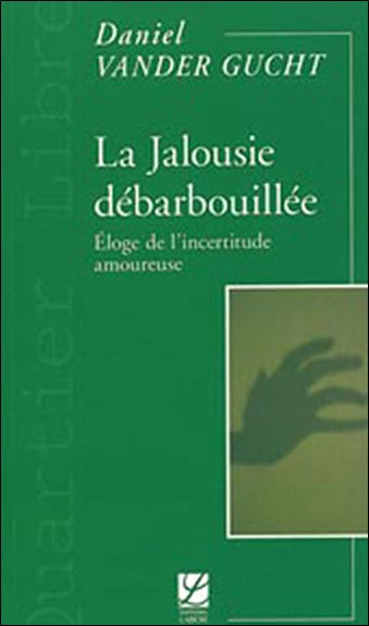 La jalousie débarbouillée : éloge de l'incertitude amoureuse book